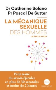 La Mécanique sexuelle des hommes - 1 : L’éjaculation de Catherine Solano et Pascal de Sutter